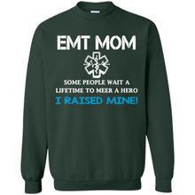 Load image into Gallery viewer, Emt Mom Some People Wait A Lifetime To Meet A Hero I Raised Mine Mother Day - Sweatshirt