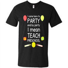 Load image into Gallery viewer, Came to Party By Party I Mean Teach Preschool Mother’s - Men's V-Neck
