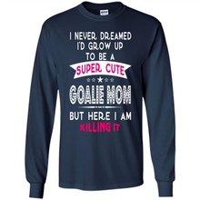 Load image into Gallery viewer, A Super cute Goalie Mom Mother’s Day Gift ideas Funny - Long Sleeve T-Shirt