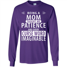 Load image into Gallery viewer, Being A Mom Taught Me Patience – Awesome Gift On Mother’s Day - Long Sleeve T-Shirt