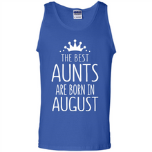 Load image into Gallery viewer, August Girl Gift Sweatshirt – The Best Aunts Are Born August Funny Birthday, Mother’s Day - Tank Top