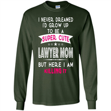 Load image into Gallery viewer, A Super cute Lawyer Mom Mother’s Day Gift ideas Funny - Long Sleeve T-Shirt