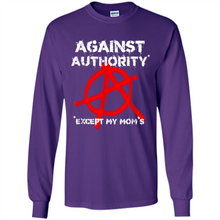 Load image into Gallery viewer, Anarchy Against Authority Except Mom’s Mother’s Day - Long Sleeve T-Shirt