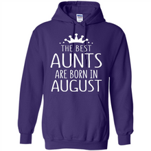 Load image into Gallery viewer, August Girl Gift Sweatshirt – The Best Aunts Are Born August Funny Birthday, Mother’s Day - Hoodie