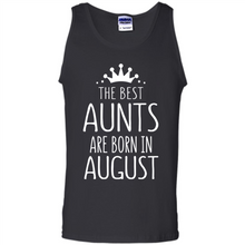 Load image into Gallery viewer, August Girl Gift Sweatshirt – The Best Aunts Are Born August Funny Birthday, Mother’s Day - Tank Top