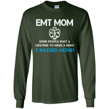 Load image into Gallery viewer, Emt Mom Some People Wait A Lifetime To Meet A Hero I Raised Mine Mother Day - Long Sleeve T-Shirt