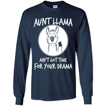 Load image into Gallery viewer, Aunt Llama – Ain’t Got Time For Your Drama – Best Mother’s Day Gift For Auntie - Long Sleeve T-Shirt
