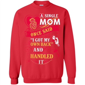 A Single Mom Once Said I Got My Own Back Mother’s Day - Sweatshirt