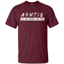 Load image into Gallery viewer, Auntie – I’ll Be There For You Sweatshirt – Funny Mother’s Day, Birthday Gift For Auntie - Shirt