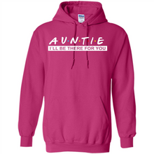 Load image into Gallery viewer, Auntie – I’ll Be There For You – Funny Mother’s Day, Birthday Gift For Auntie, New Auntie - Hoodie