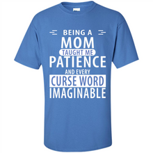 Load image into Gallery viewer, Being A Mom Taught Me Patience – Awesome Gift On Mother’s Day - Shirt