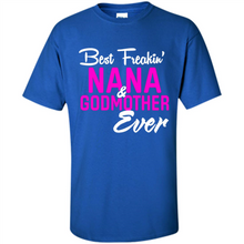 Load image into Gallery viewer, Best Freakin’ Nana &amp; Godmother Ever – Funny Gift - Shirt