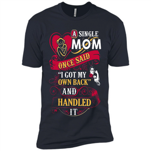 A Single Mom Once Said I Got My Own Back Mother’s Day - Premium Short Sleeve T-Shirt