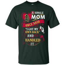 Load image into Gallery viewer, A Single Mom Once Said I Got My Own Back Mother’s Day - Shirt