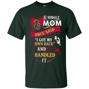 A Single Mom Once Said I Got My Own Back Mother’s Day - Shirt