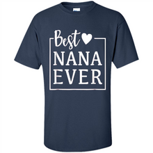 Load image into Gallery viewer, Best Nana Ever T Shirt Birthday Mothers Day For Grandma - Shirt