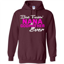 Load image into Gallery viewer, Best Freakin’ Nana &amp; Godmother Ever – Funny Gift - Hoodie