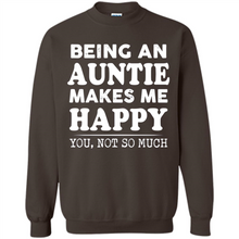 Load image into Gallery viewer, Being An Auntie Makes Me Happy, You Not So Much Funny mother’s day Gift - Sweatshirt