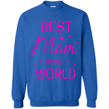 Load image into Gallery viewer, Best Mom in the World Mother’s Day - Sweatshirt