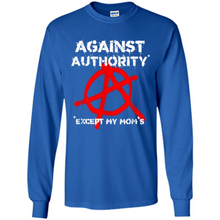 Load image into Gallery viewer, Anarchy Against Authority Except Mom’s Mother’s Day - Long Sleeve T-Shirt