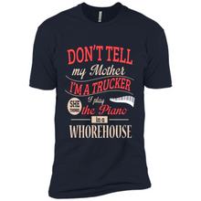 Load image into Gallery viewer, Don’t Tell My Mother I’m A Trucker I Play The Piano In A Whorehouse Mother Day - Premium Short Sleeve T-Shirt