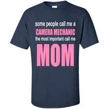 Load image into Gallery viewer, CAMERA MECHANIC The Most Important Call Me Mom Mother’s Day - Shirt