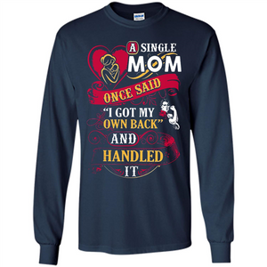 A Single Mom Once Said I Got My Own Back Mother’s Day - Long Sleeve T-Shirt