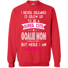 Load image into Gallery viewer, A Super cute Goalie Mom Mother’s Day Gift ideas Funny - Sweatshirt