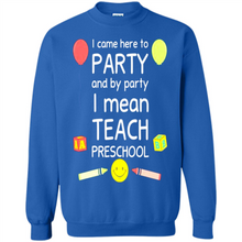 Load image into Gallery viewer, Came to Party By Party I Mean Teach Preschool Mother’s - Sweatshirt