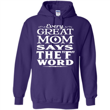 Load image into Gallery viewer, Every Great Mom Says The F Word Mother’s Day - Hoodie