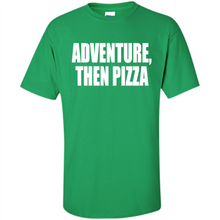 Load image into Gallery viewer, Adventure Then Pizza Junk Food Lover Foodie T-Shirt Mother’s Day Gift ideas - Shirt
