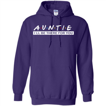 Load image into Gallery viewer, Auntie – I’ll Be There For You Sweatshirt – Funny Mother’s Day, Birthday Gift For Auntie - Hoodie