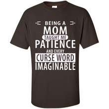 Load image into Gallery viewer, Being A Mom Taught Me Patience – Awesome Gift On Mother’s Day - Shirt