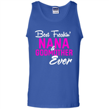 Load image into Gallery viewer, Best Freakin’ Nana &amp; Godmother Ever – Funny Gift - Tank Top