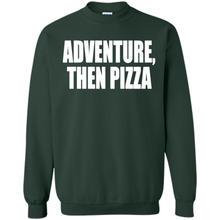 Load image into Gallery viewer, Adventure Then Pizza Junk Food Lover Foodie T-Shirt Mother’s Day Gift ideas - Sweatshirt