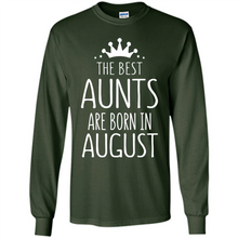 Load image into Gallery viewer, August Girl Gift Sweatshirt – The Best Aunts Are Born August Funny Birthday, Mother’s Day - Long Sleeve T-Shirt