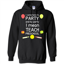 Load image into Gallery viewer, Came to Party By Party I Mean Teach Preschool Mother’s - Hoodie