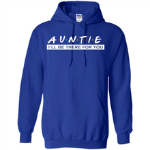 Load image into Gallery viewer, Auntie – I’ll Be There For You – Funny Mother’s Day, Birthday Gift For Auntie, New Auntie - Hoodie