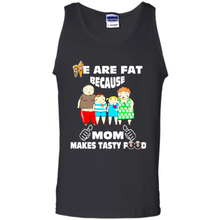 Load image into Gallery viewer, Family We Are Fat Because Mom Makes Tasty Food Mother Day - Tank Top