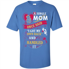 Load image into Gallery viewer, A Single Mom Once Said I Got My Own Back Mother’s Day - Shirt