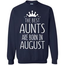 Load image into Gallery viewer, August Girl Gift Sweatshirt – The Best Aunts Are Born August Funny Birthday, Mother’s Day - Sweatshirt