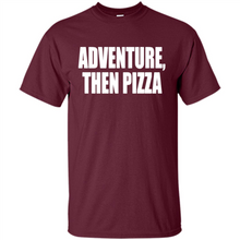 Load image into Gallery viewer, Adventure Then Pizza Junk Food Lover Foodie T-Shirt Mother’s Day Gift ideas - Shirt