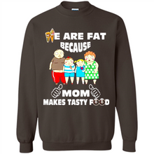 Load image into Gallery viewer, Family We Are Fat Because Mom Makes Tasty Food Mother Day - Sweatshirt