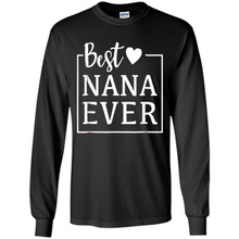 Load image into Gallery viewer, Best Nana Ever T Shirt Birthday Mothers Day For Grandma - Long Sleeve T-Shirt