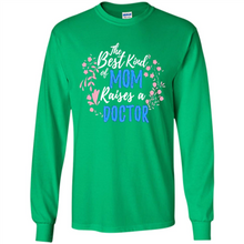 Load image into Gallery viewer, Best Kind Of Mom Raises A Doctor Long Sleeve Mother Day - Long Sleeve T-Shirt