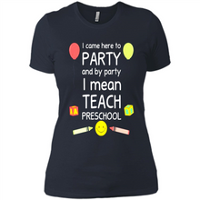 Load image into Gallery viewer, Came to Party By Party I Mean Teach Preschool Mother’s - Ladies' Boyfriend T-Shirt