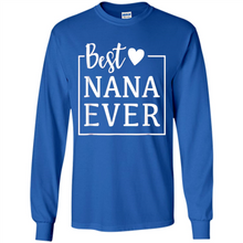 Load image into Gallery viewer, Best Nana Ever T Shirt Birthday Mothers Day For Grandma - Long Sleeve T-Shirt