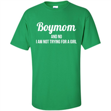 Load image into Gallery viewer, Boy Mom And No I Am Not Trying For A Girl Funny Gift On mother’s day - Shirt