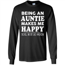 Load image into Gallery viewer, Being An Auntie Makes Me Happy, You Not So Much Funny mother’s day Gift - Long Sleeve T-Shirt