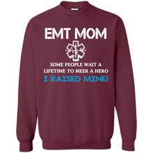 Load image into Gallery viewer, Emt Mom Some People Wait A Lifetime To Meet A Hero I Raised Mine Mother Day - Sweatshirt